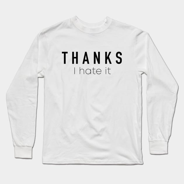 Thanks I Hate It Long Sleeve T-Shirt by quoteee